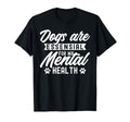 Dogs Are My Mental Health T-Shirt - Casual Everyday Wear for Adults - T-Shirt, Sweatshirt, Hoodie