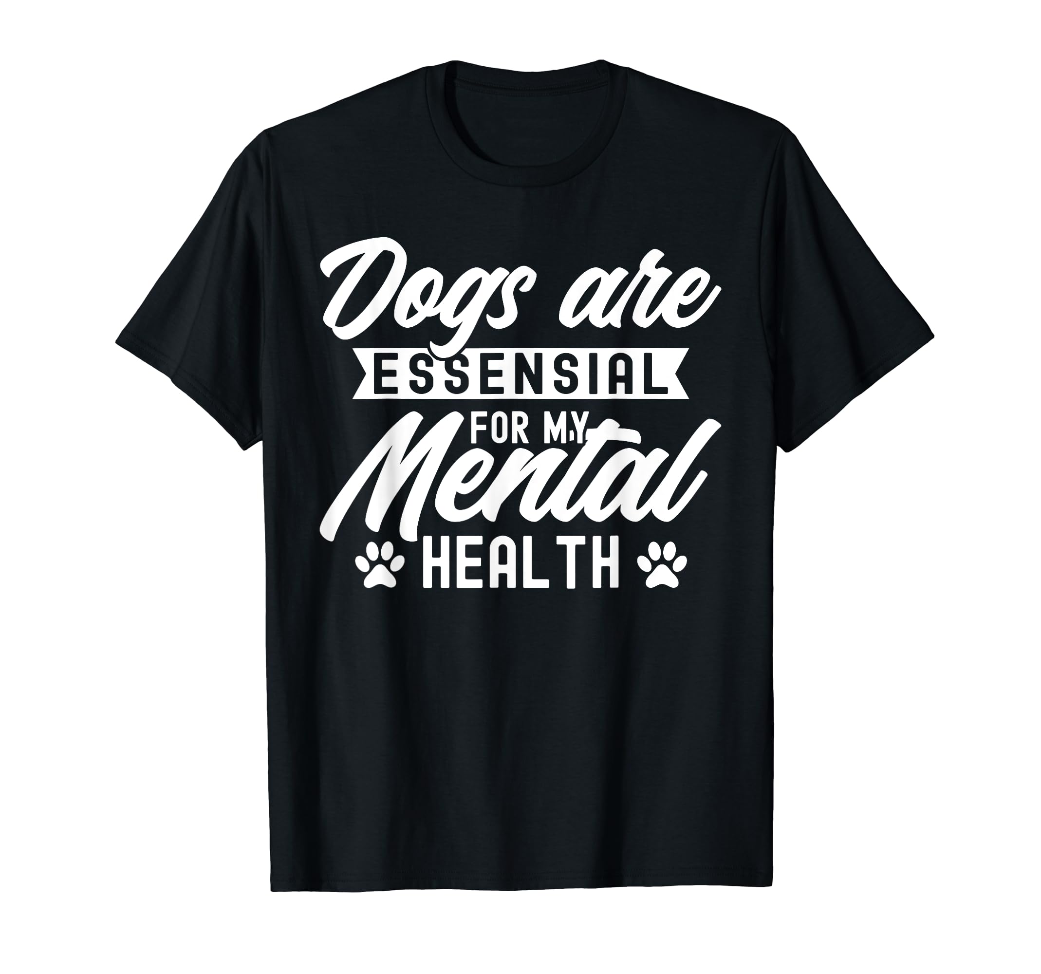 Dogs Are My Mental Health T-Shirt - Casual Everyday Wear for Adults - T-Shirt, Sweatshirt, Hoodie