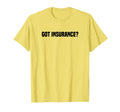 Got Insurance Insurance Broker T-Shirt - Streetwear Style for Adults - T-Shirt, Sweatshirt, Hoodie