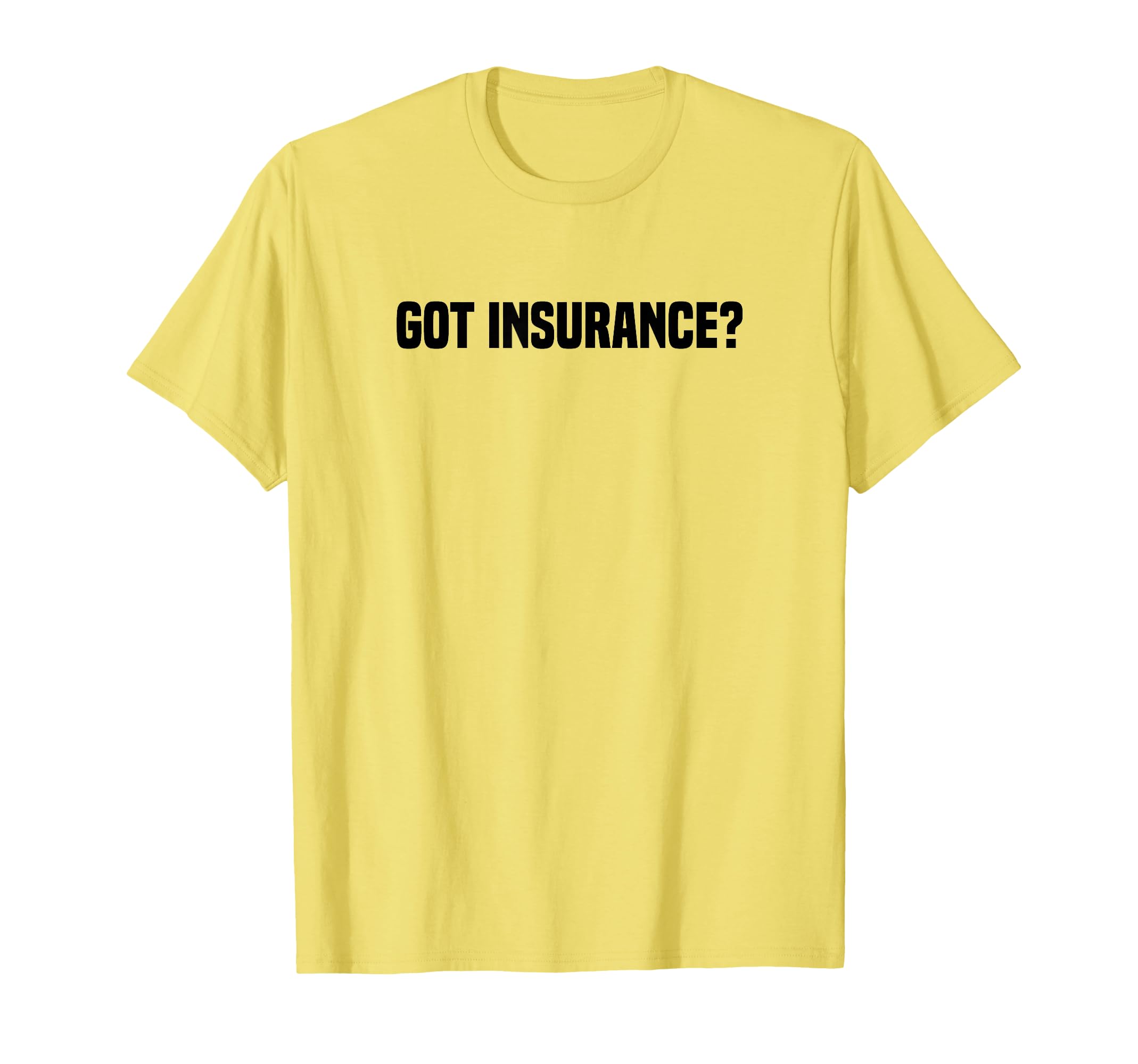 Got Insurance Insurance Broker T-Shirt - Streetwear Style for Adults - T-Shirt, Sweatshirt, Hoodie