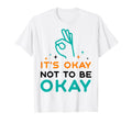 Its Okay To Not Be Okay Depression T-Shirt - Aesthetic Graphic Unisex - T-Shirt, Sweatshirt, Hoodie