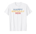Happy Birthday Ron Personalized Name T-Shirt - Custom Art Print Men Women - T-Shirt, Sweatshirt, Hoodie