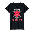 Do Not Pet Emotional Support Wife Funny T-Shirt - Custom Art Print Unisex - T-Shirt, Sweatshirt, Hoodie