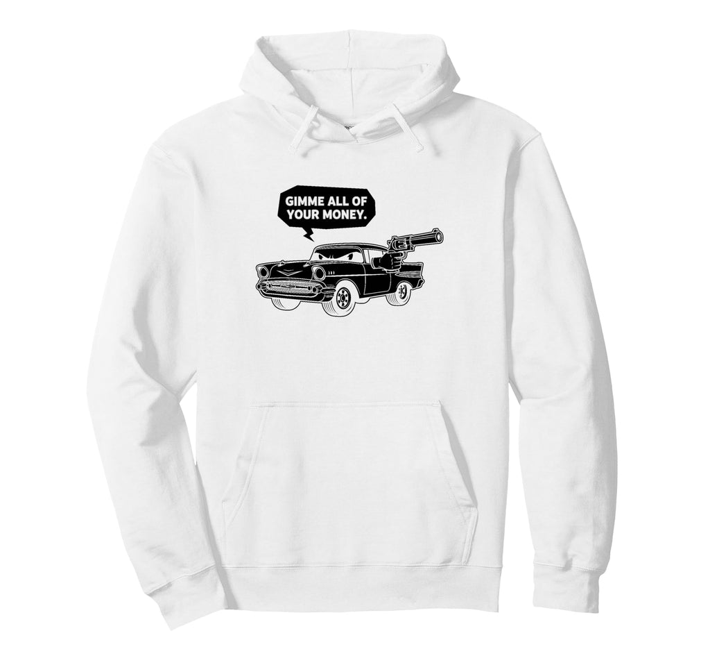 57 Muscle Car Gimme All Your Money Cartoon Hoodie - Graphic Print Unisex - T-Shirt, Sweatshirt, Hoodie