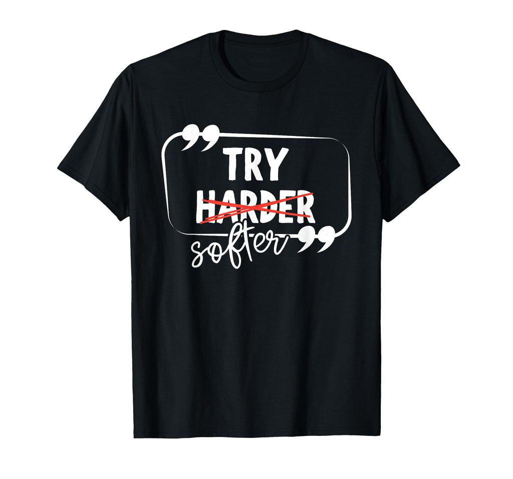 Try Harder Softer Mindful Self Care T-Shirt - Trendy Graphic Men Women - T-Shirt, Sweatshirt, Hoodie