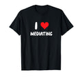 I Love Mediating Heart Mediation Self T-Shirt - Fun Novelty Design Unisex - T-Shirt, Sweatshirt, Hoodie