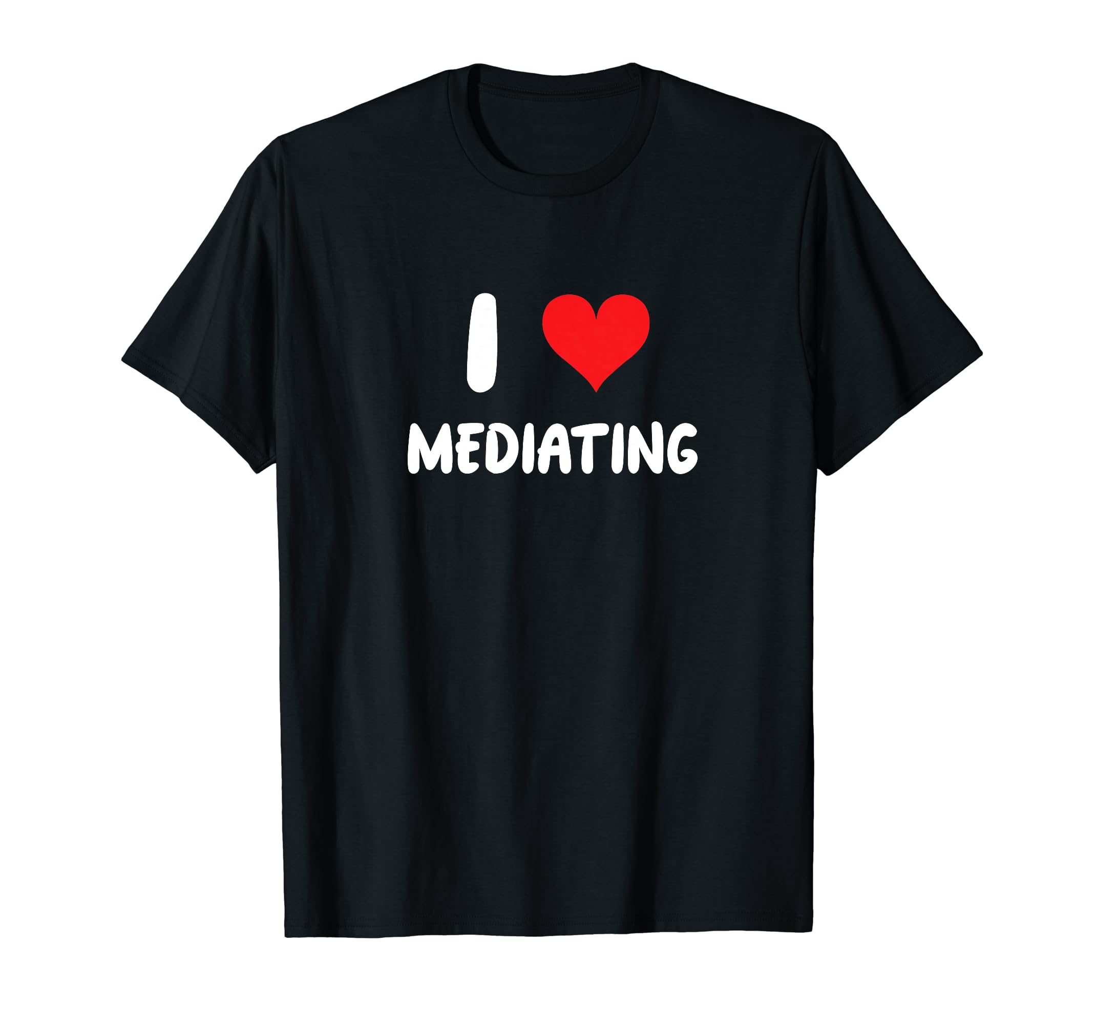 I Love Mediating Heart Mediation Self T-Shirt - Fun Novelty Design Unisex - T-Shirt, Sweatshirt, Hoodie