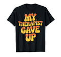 My Therapist Gave Up Overthinkers T-Shirt - Minimalist Print for Adults - T-Shirt, Sweatshirt, Hoodie