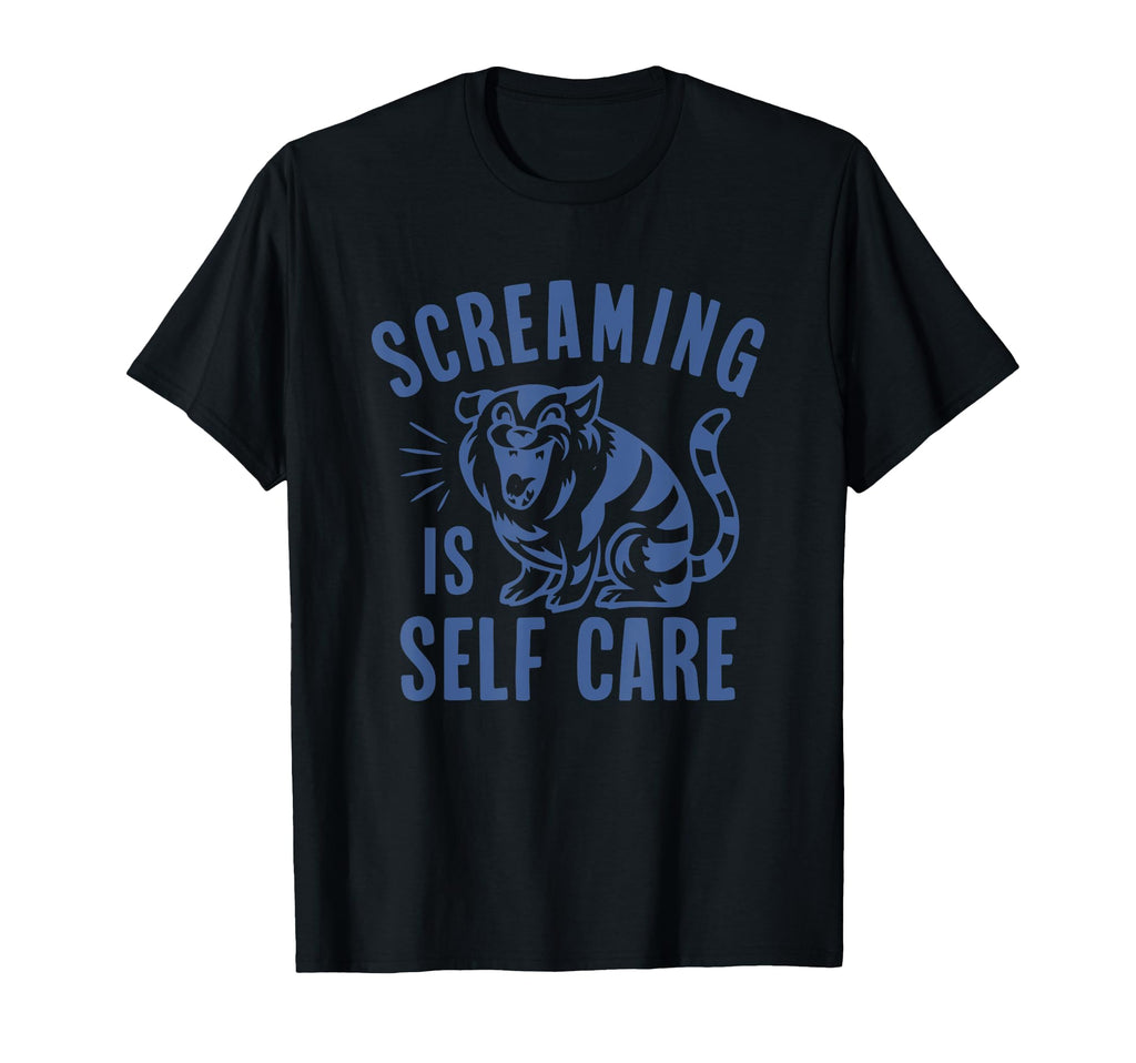 Screaming Is Self Care Motivational T-Shirt - Custom Art Print for Adults - T-Shirt, Sweatshirt, Hoodie