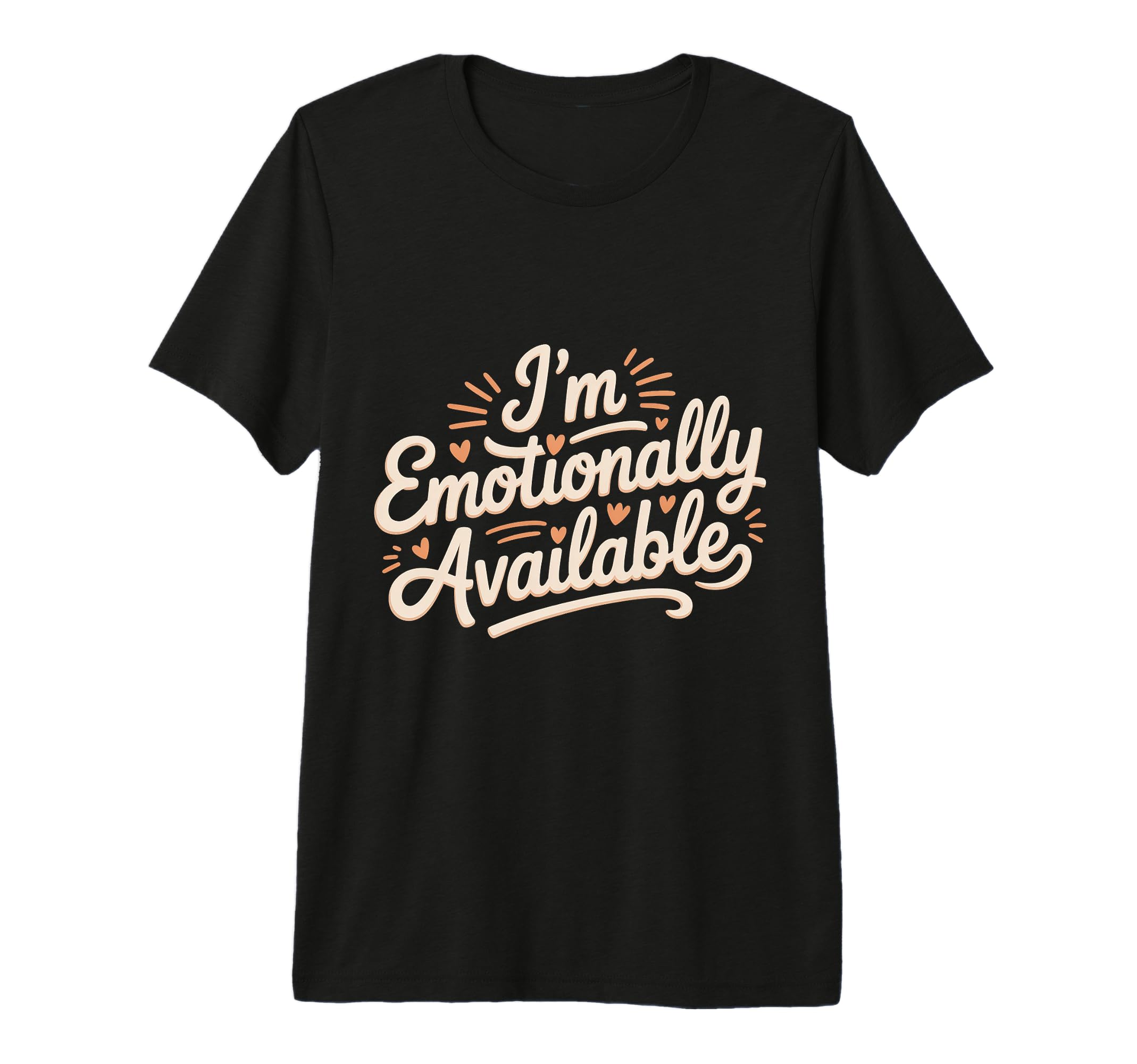 Im Emotionally Available Self T-Shirt - Casual Everyday Wear for Adults - T-Shirt, Sweatshirt, Hoodie