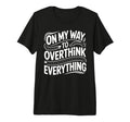 My Way To Overthink Everything Overthinker T-Shirt - Trendy Graphic Unisex - T-Shirt, Sweatshirt, Hoodie