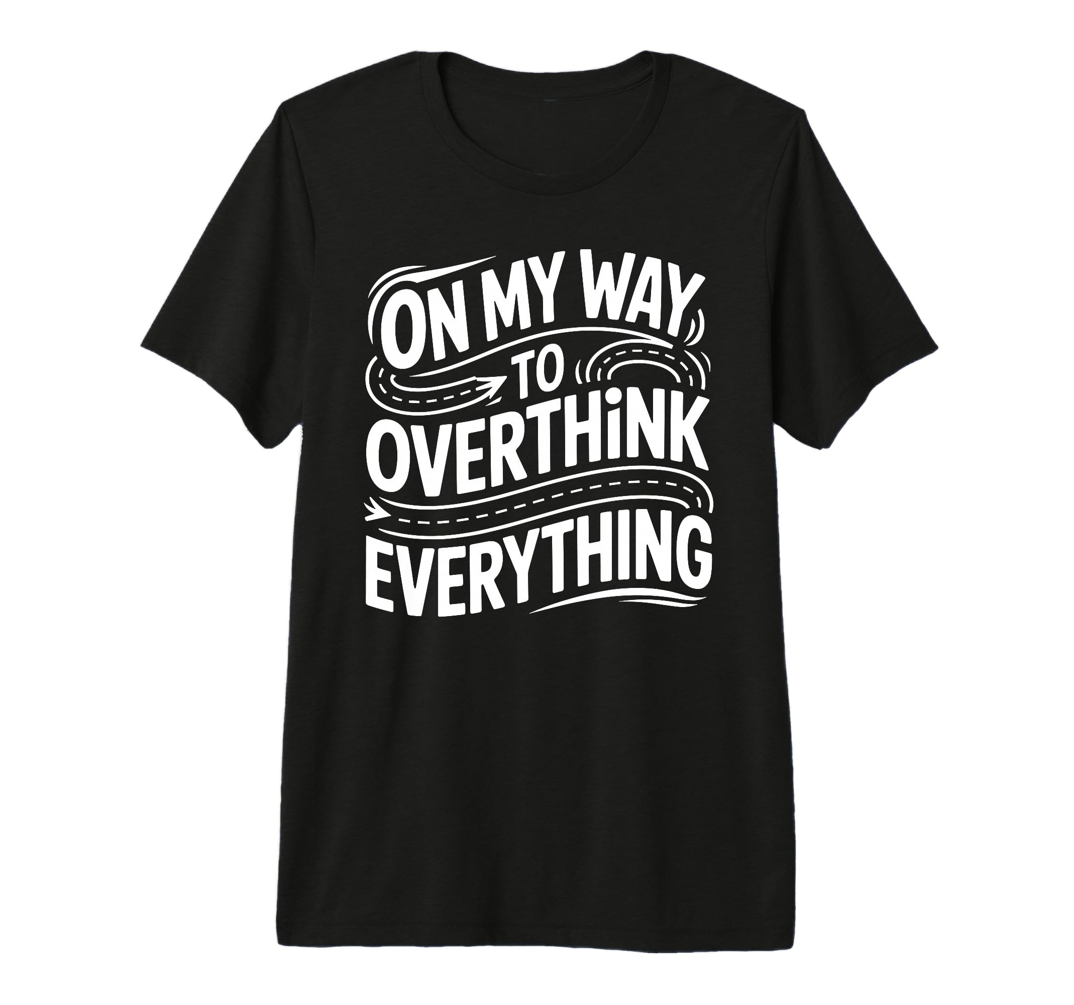 My Way To Overthink Everything Overthinker T-Shirt - Trendy Graphic Unisex - T-Shirt, Sweatshirt, Hoodie