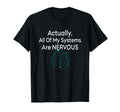 Actually All My Systems Are Nervous T-Shirt - Custom Art Print Men Women - T-Shirt, Sweatshirt, Hoodie