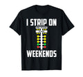 I Strip Weekends Funny Drag Racing T-Shirt - Minimalist Print for Adults - T-Shirt, Sweatshirt, Hoodie