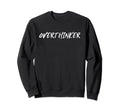 Overthinker Sweatshirt - Casual Everyday Wear Men Women - T-Shirt, Sweatshirt, Hoodie