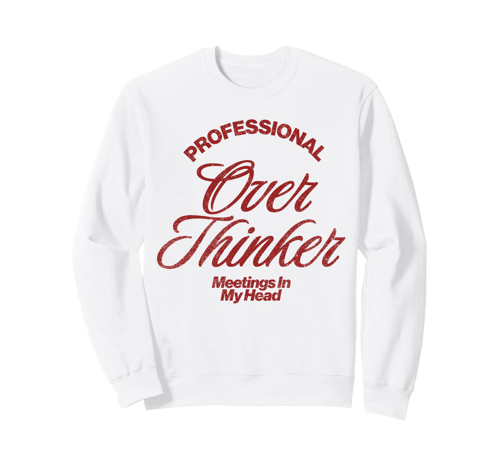 Professional Overthinker Meetings Sweatshirt - Aesthetic Graphic Men Women - T-Shirt, Sweatshirt, Hoodie