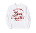 Professional Overthinker Meetings Sweatshirt - Aesthetic Graphic Men Women - T-Shirt, Sweatshirt, Hoodie