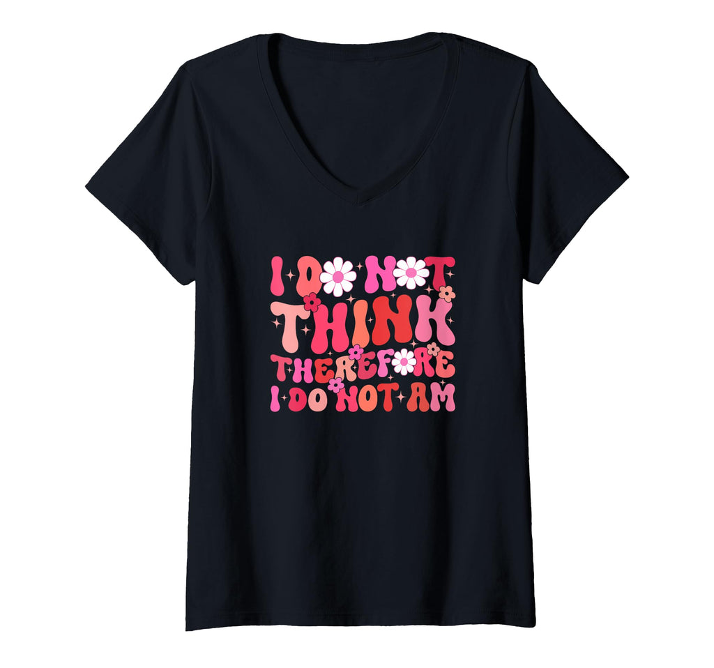 Womens I Do Not Think Therefore T-Shirt - Casual Everyday Wear for Adults - T-Shirt, Sweatshirt, Hoodie