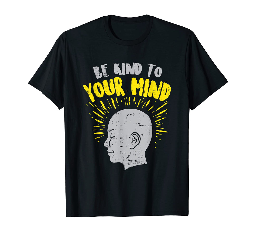 Be Kind To Your Mind Mental Health T-Shirt - Trendy Graphic Unisex - T-Shirt, Sweatshirt, Hoodie
