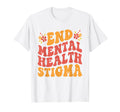 End Mental Health Stigma Mental Health T-Shirt - Trendy Graphic Unisex - T-Shirt, Sweatshirt, Hoodie