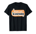 Hello I Am Overthinker Inspirational T-Shirt - Minimalist Print Men Women - T-Shirt, Sweatshirt, Hoodie