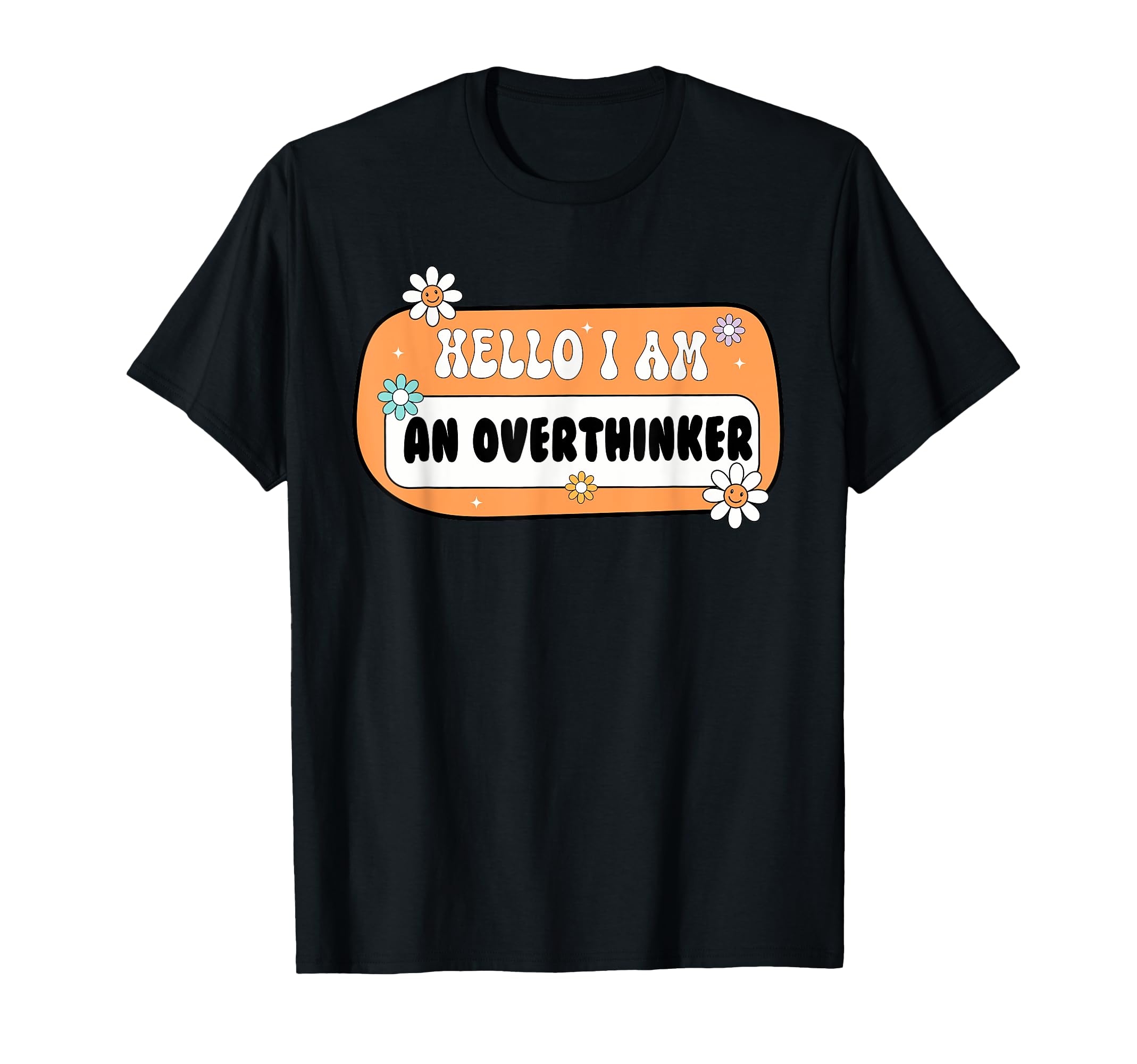 Hello I Am Overthinker Inspirational T-Shirt - Minimalist Print Men Women - T-Shirt, Sweatshirt, Hoodie