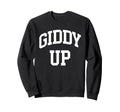 Giddy Up Giddy Up Western Southern Sweatshirt - Streetwear Style Men Women - T-Shirt, Sweatshirt, Hoodie