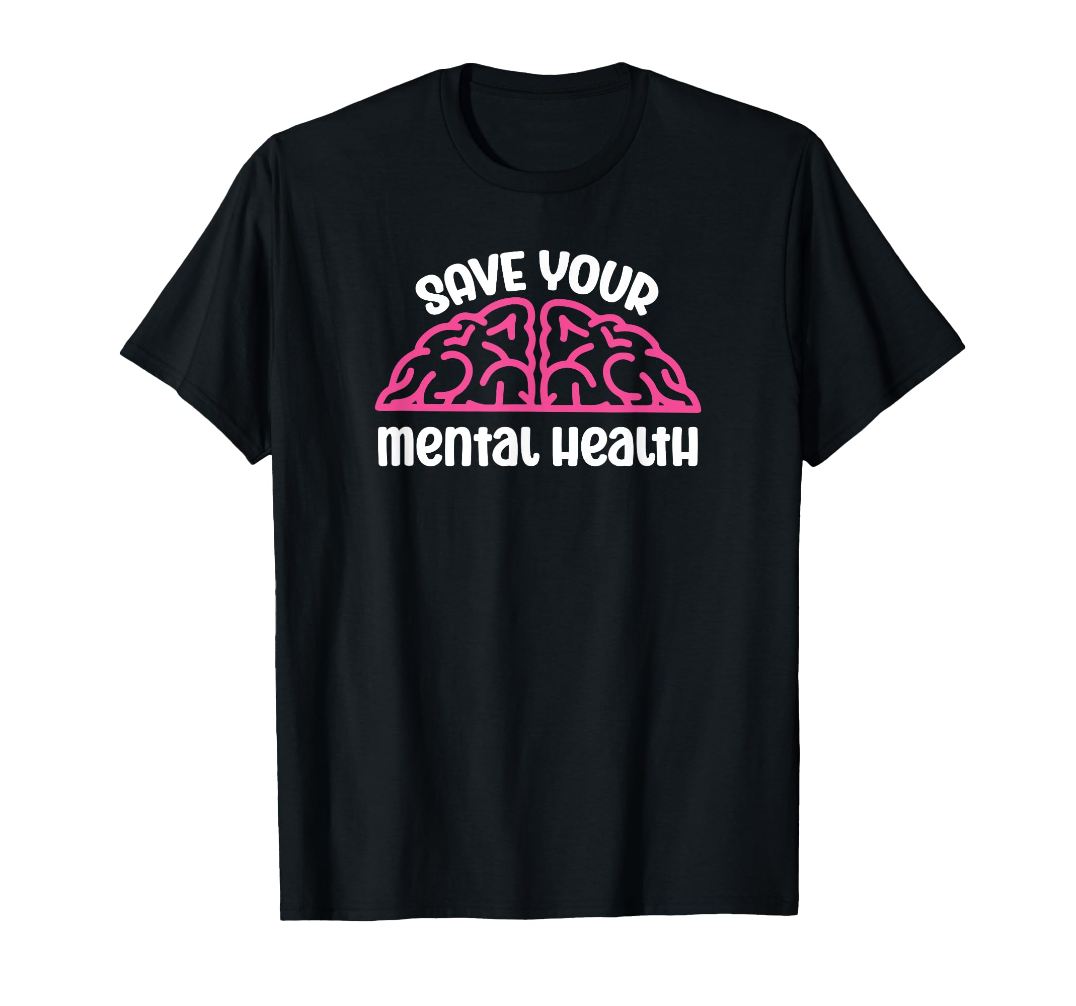 Save Your Mental Health Awareness T-Shirt - Casual Everyday Wear Men Women - T-Shirt, Sweatshirt, Hoodie