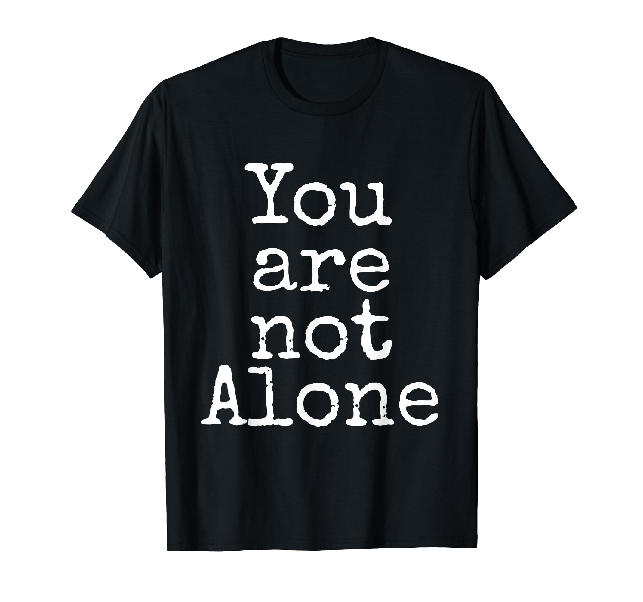 You Are Not Alone Depression Anxiety T-Shirt - Minimalist Print Men Women - T-Shirt, Sweatshirt, Hoodie