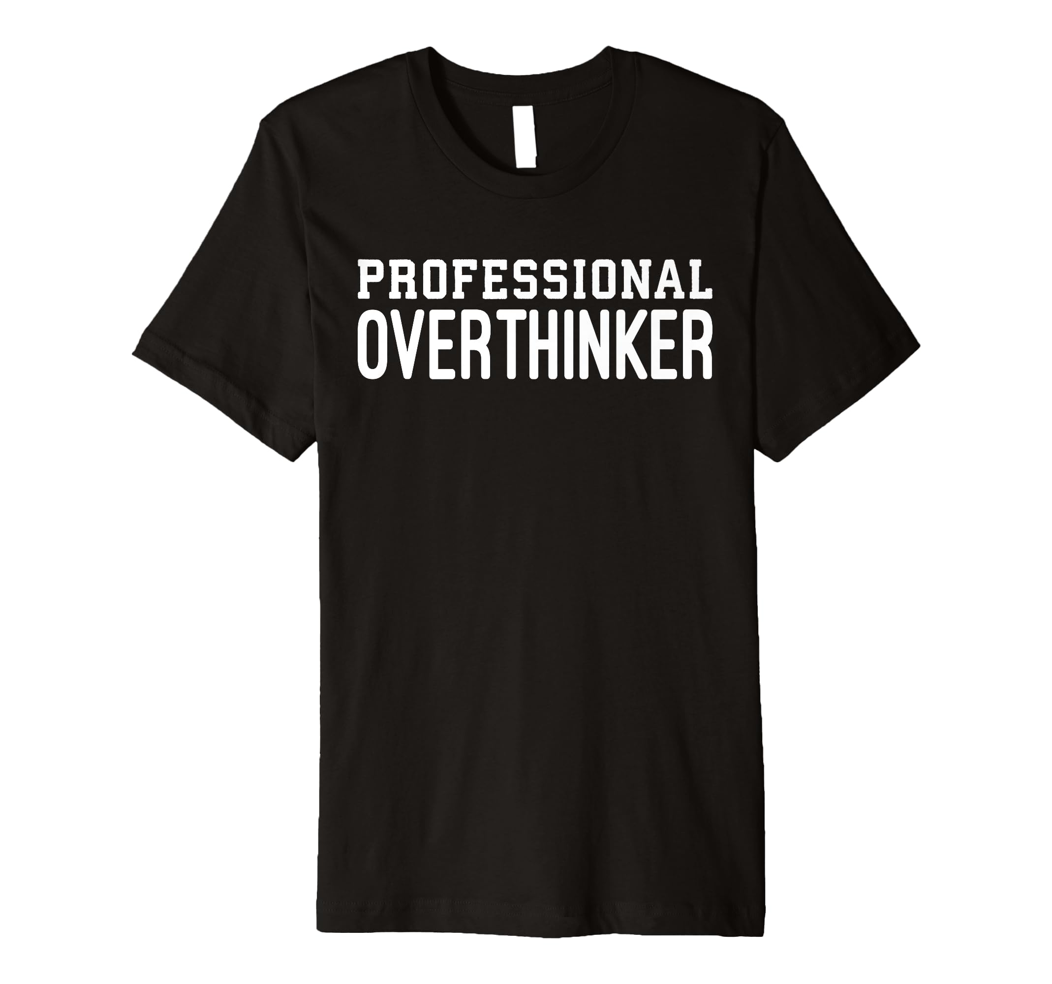 Professional Overthinker Funny Anxiety T-Shirt - Trendy Graphic Men Women - T-Shirt, Sweatshirt, Hoodie
