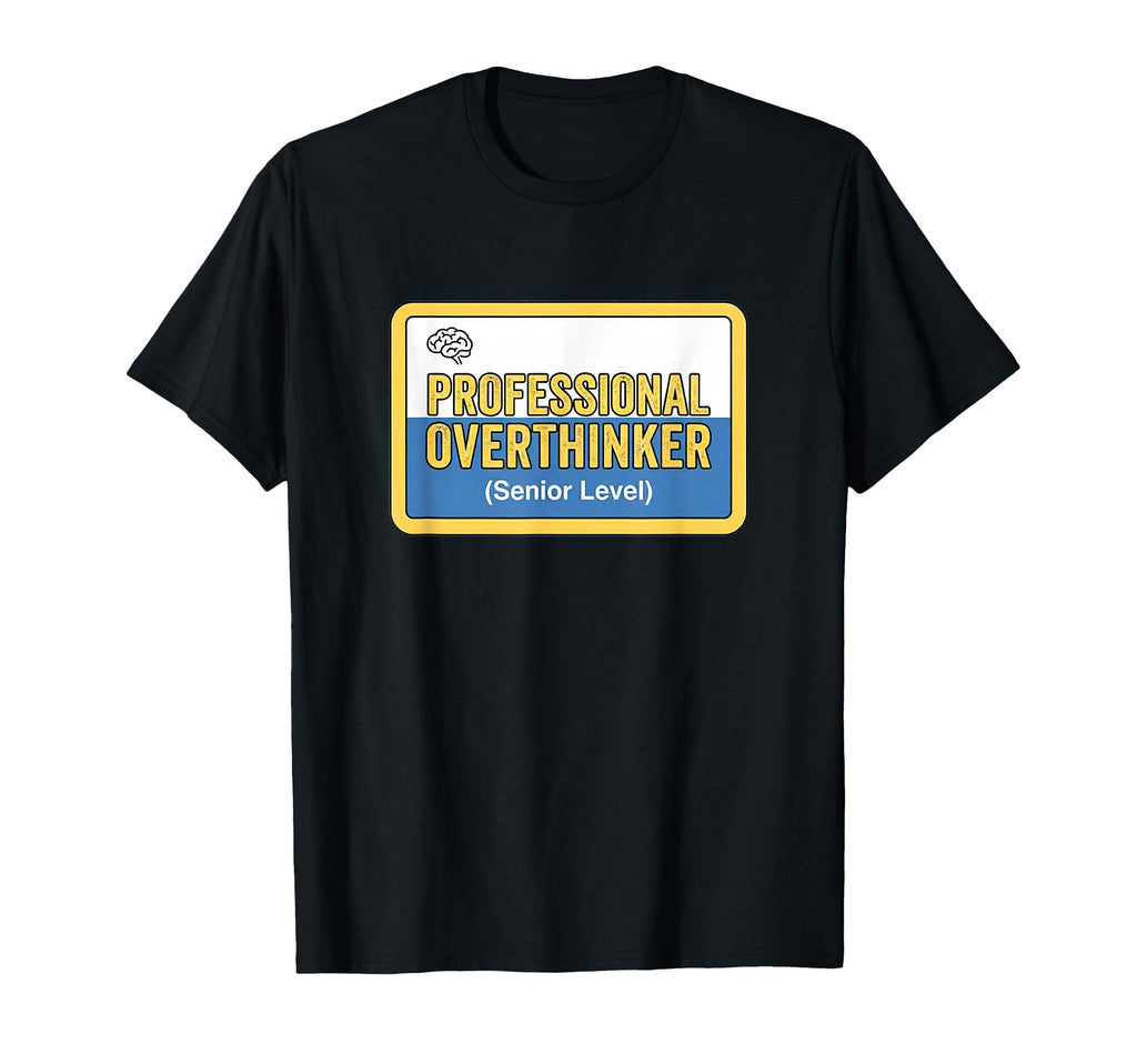 Professional Overthinker Senior T-Shirt - Aesthetic Graphic Men Women - T-Shirt, Sweatshirt, Hoodie