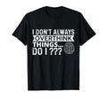 I Dont Always Overthink Things Do I T-Shirt - Aesthetic Graphic Men Women - T-Shirt, Sweatshirt, Hoodie