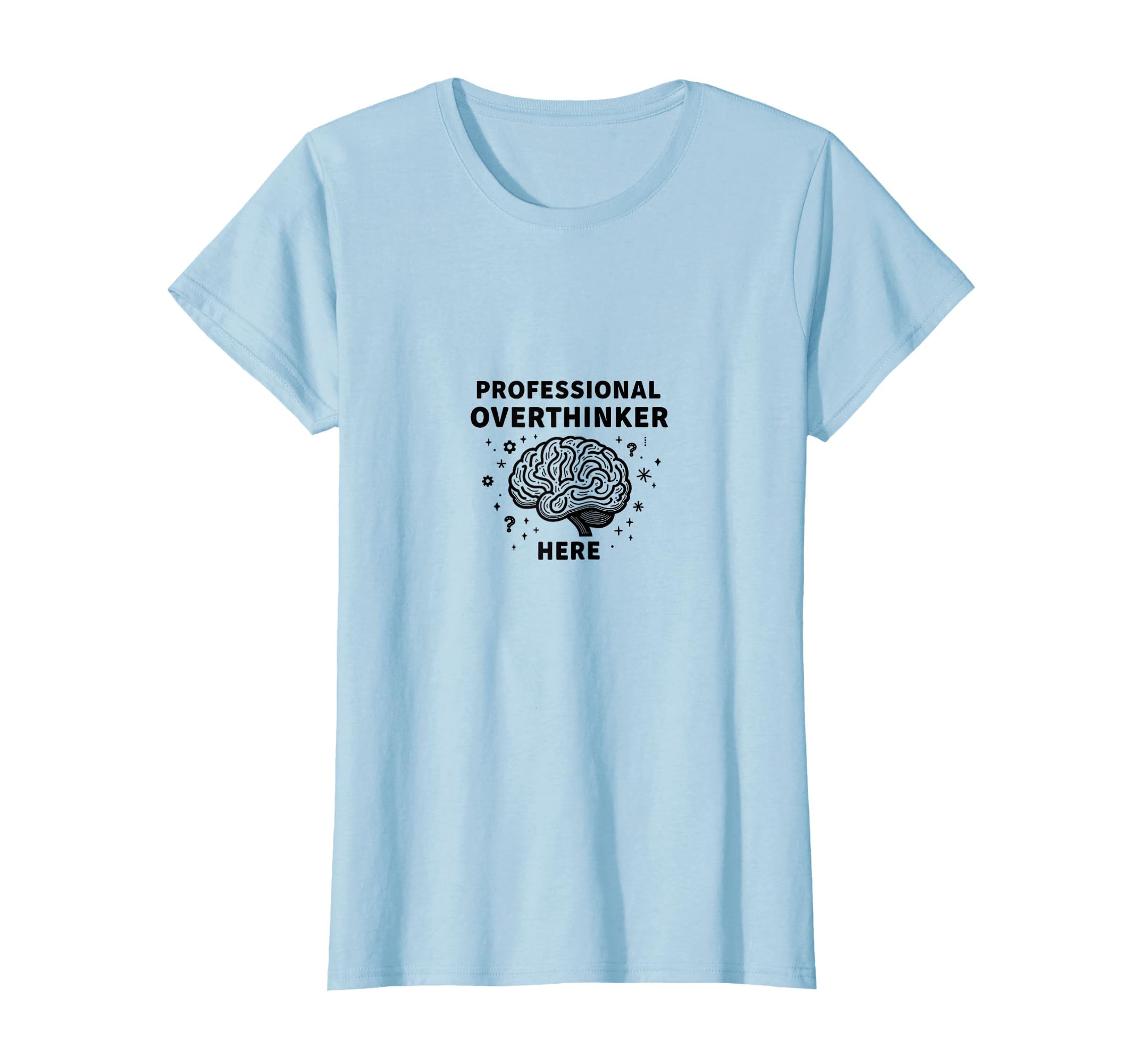 Professional Overthinker Here Funny T-Shirt - Casual Everyday Wear Unisex - T-Shirt, Sweatshirt, Hoodie