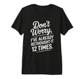 Dont Worry Ive Rethought It 12 Times T-Shirt - Custom Art Print for Adults - T-Shirt, Sweatshirt, Hoodie