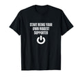 Start Being Your Own Biggest Supporter T-Shirt - Trendy Graphic Unisex - T-Shirt, Sweatshirt, Hoodie