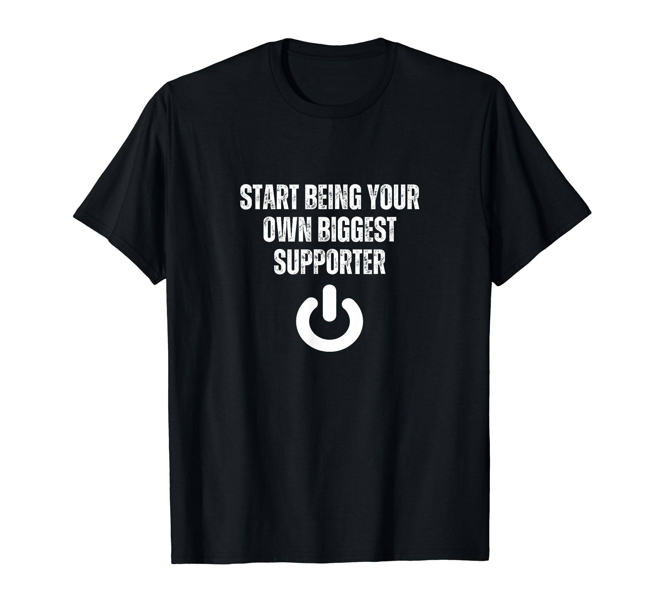 Start Being Your Own Biggest Supporter T-Shirt - Trendy Graphic Unisex - T-Shirt, Sweatshirt, Hoodie