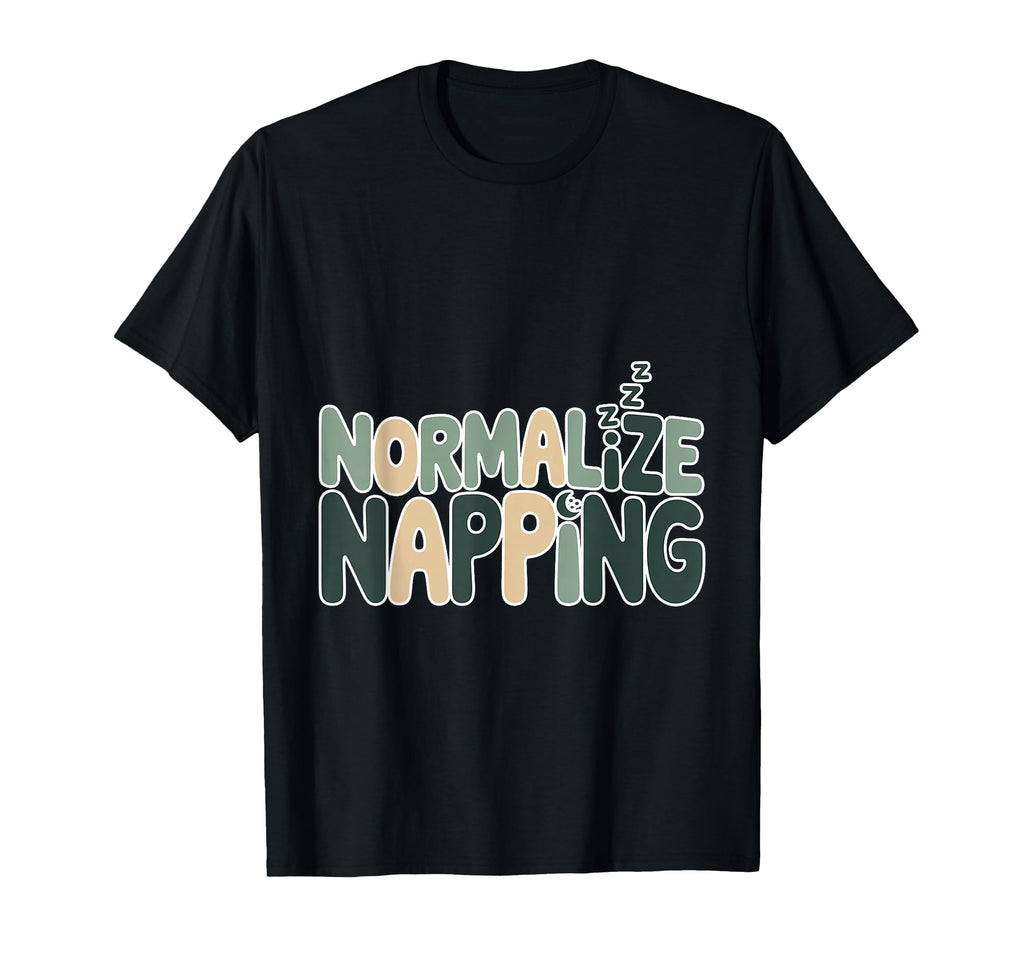 Normalize Napping Lazy Self Care Sleep T-Shirt - Custom Art Print Unisex - T-Shirt, Sweatshirt, Hoodie