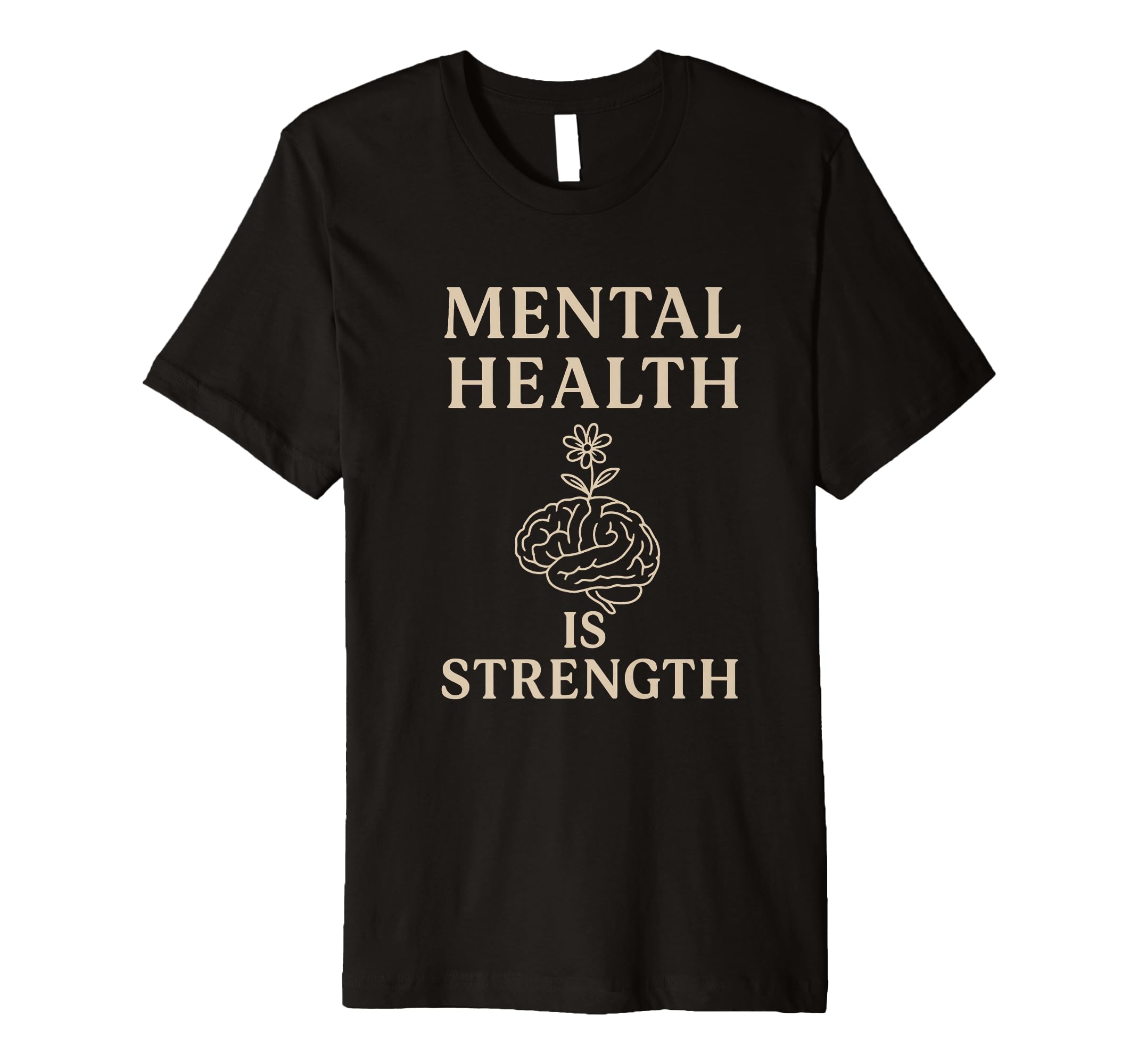 Mental Health Is Strength T-Shirt - Fun Novelty Design Unisex - T-Shirt, Sweatshirt, Hoodie