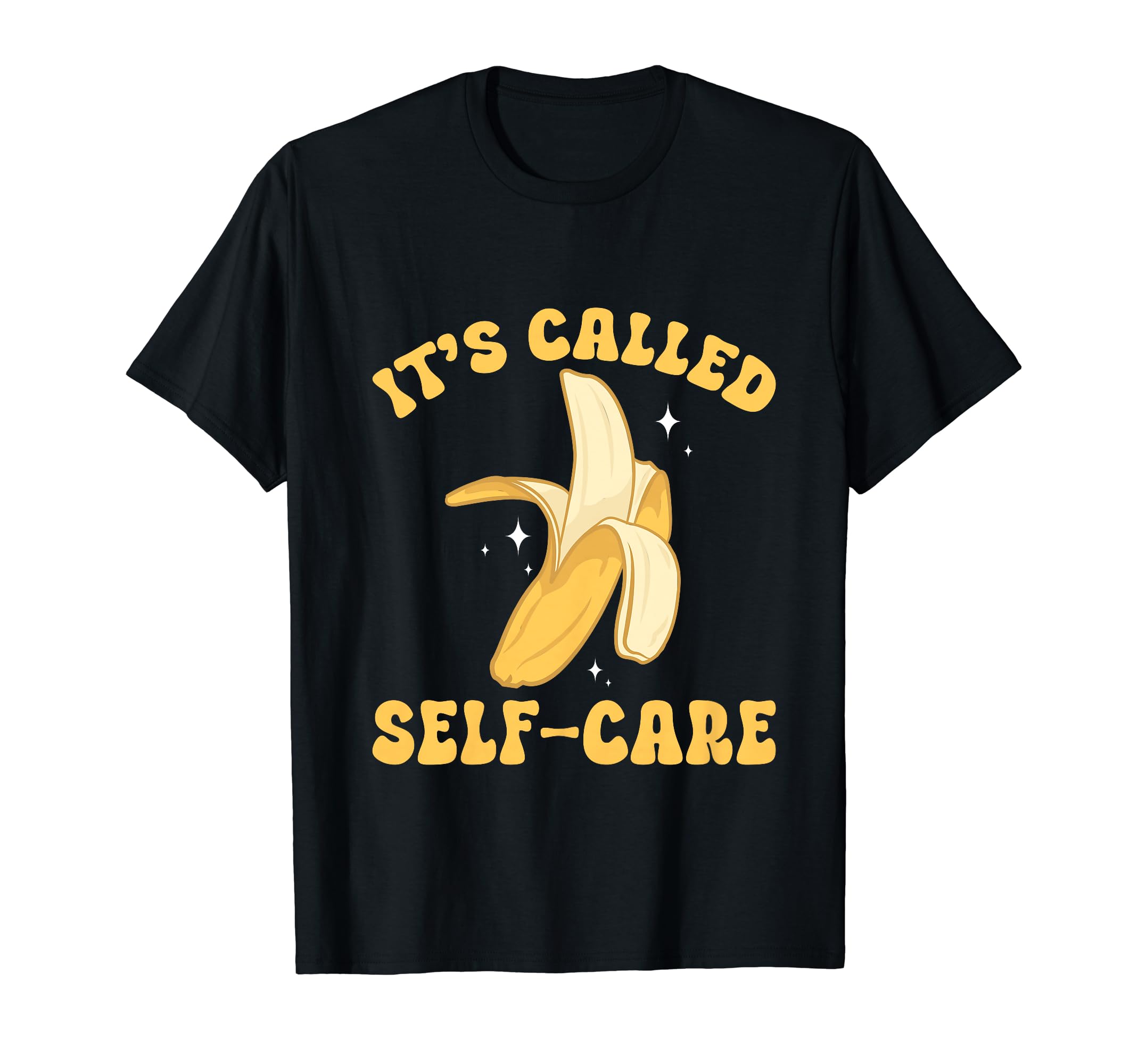 Banana Fruit Its Called Self Care Banana T-Shirt - Streetwear Style Unisex - T-Shirt, Sweatshirt, Hoodie