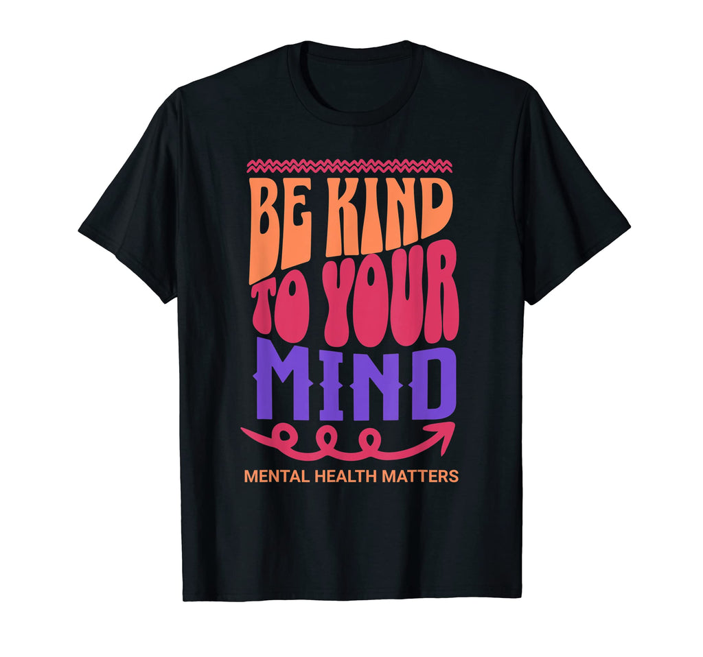 Be Kind To Your Mind Mental Health Matters T-Shirt - Trendy Graphic Unisex - T-Shirt, Sweatshirt, Hoodie