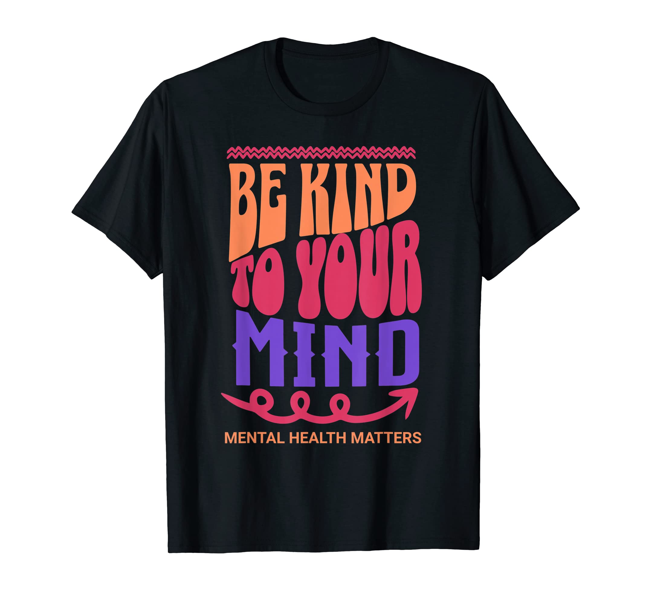 Be Kind To Your Mind Mental Health Matters T-Shirt - Trendy Graphic Unisex - T-Shirt, Sweatshirt, Hoodie