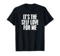 Its Self Love Me Mental Health Awareness T-Shirt - Unique Graphic Unisex - T-Shirt, Sweatshirt, Hoodie