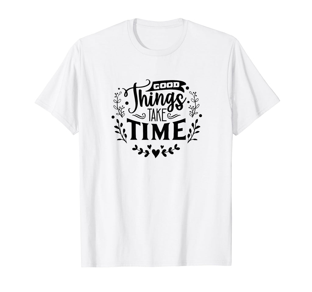 Good Things Take Time Self Love Self T-Shirt - Casual Everyday Wear Unisex - T-Shirt, Sweatshirt, Hoodie