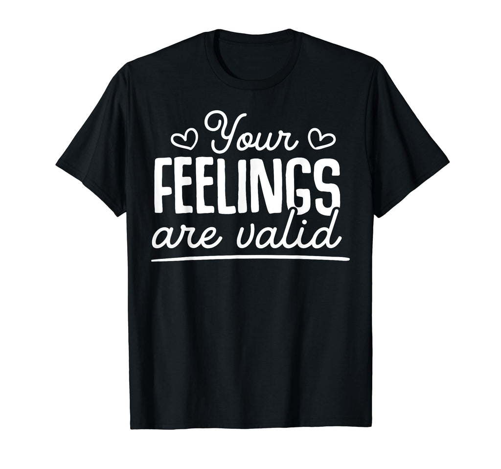 Your Feelings Are Valid Depression Mental T-Shirt - Unique Graphic Unisex - T-Shirt, Sweatshirt, Hoodie
