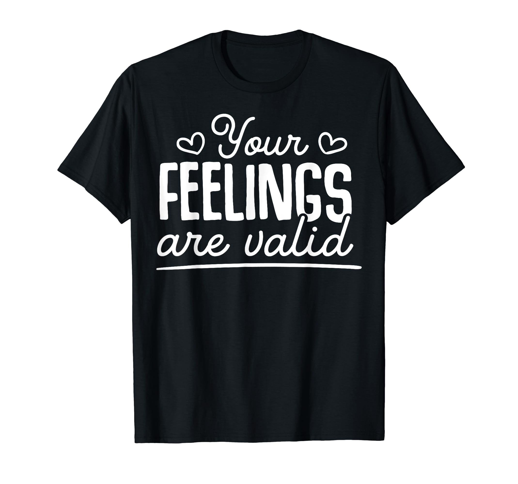 Your Feelings Are Valid Depression Mental T-Shirt - Unique Graphic Unisex - T-Shirt, Sweatshirt, Hoodie