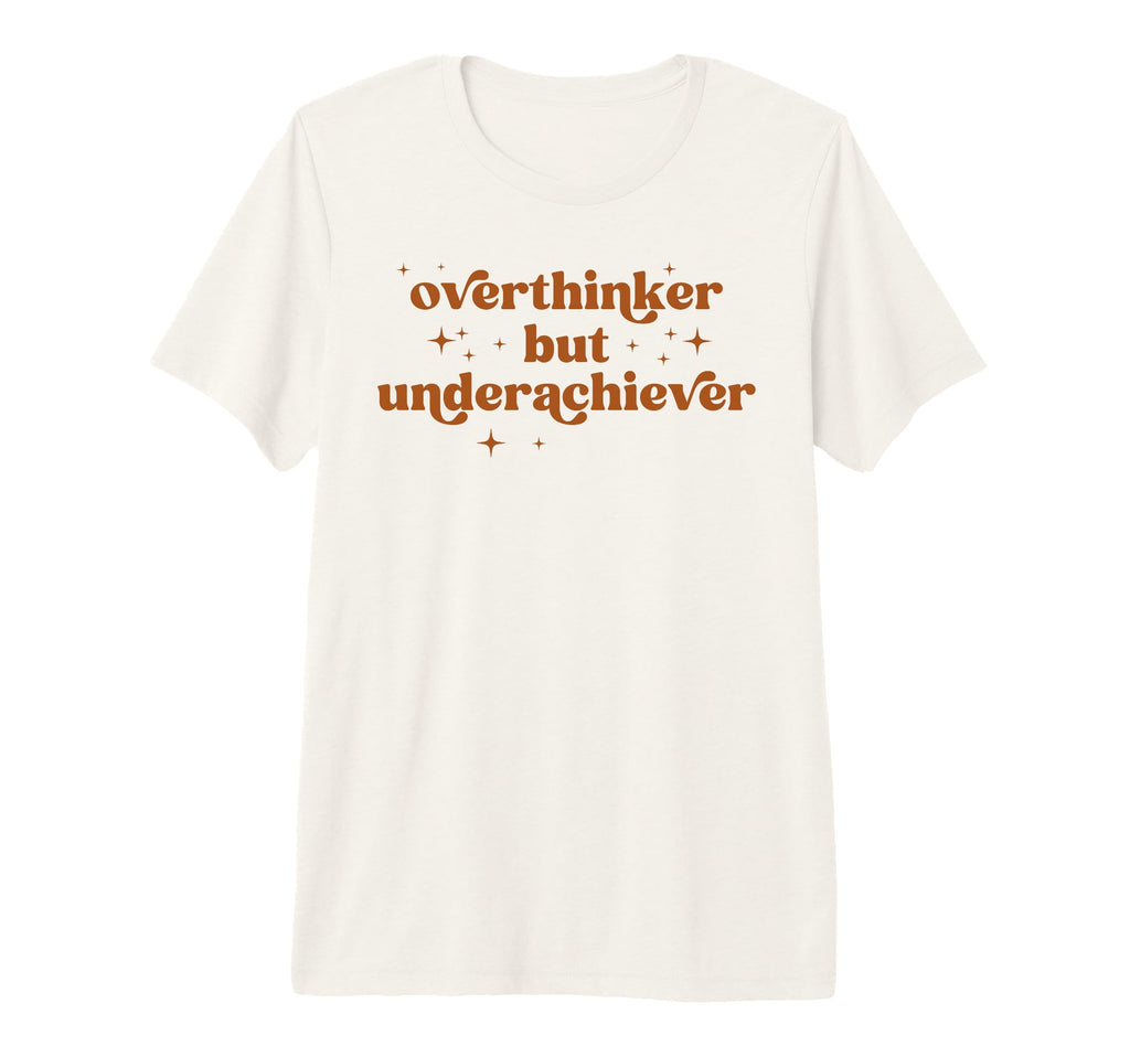 Overthinker But Underachiever Funny Anxiety T-Shirt - Graphic Print Unisex - T-Shirt, Sweatshirt, Hoodie