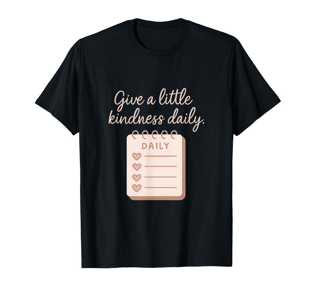 Give Little Kindness Daily Self Care T-Shirt - Unique Graphic Men Women - T-Shirt, Sweatshirt, Hoodie