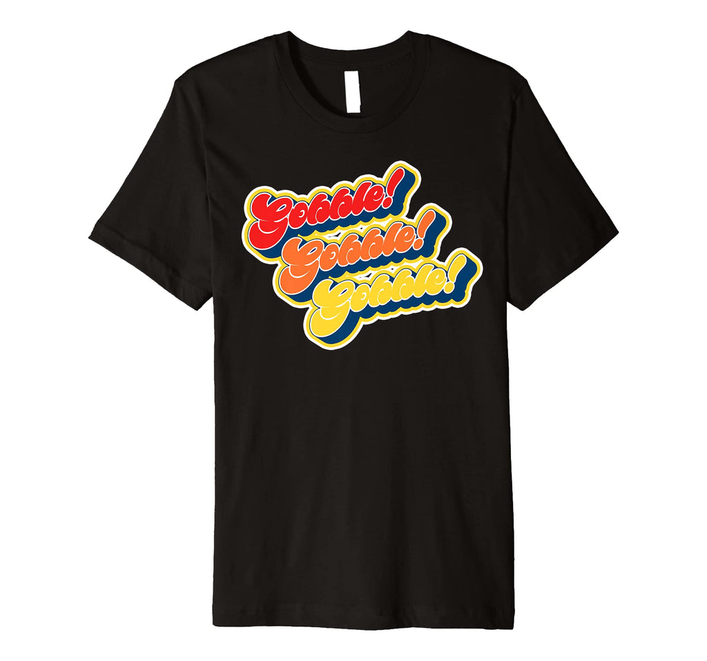 Gobble Gobble Thanksgiving Funny 80S T-Shirt - Graphic Print Men Women - T-Shirt, Sweatshirt, Hoodie