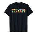 Mental Health Therapy Mental Health T-Shirt - Fun Novelty Design Men Women - T-Shirt, Sweatshirt, Hoodie