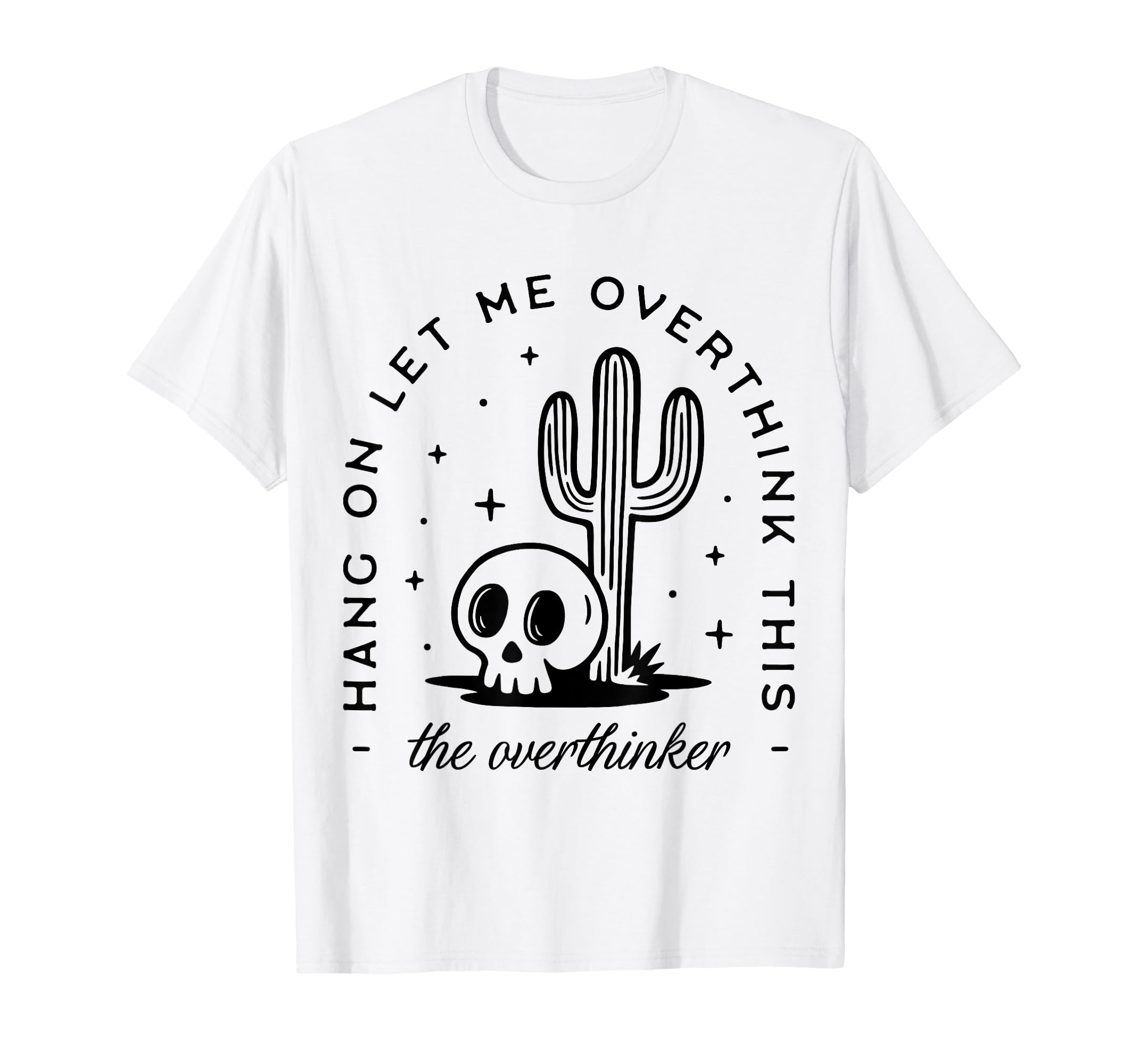 Hang Let Me Overthink This Overthinker T-Shirt - Graphic Print Unisex - T-Shirt, Sweatshirt, Hoodie